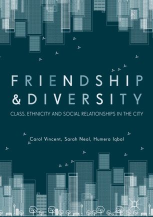Friendship And Diversity 1st Ed Carol Vincent Sarah Neal Humera Iqbal