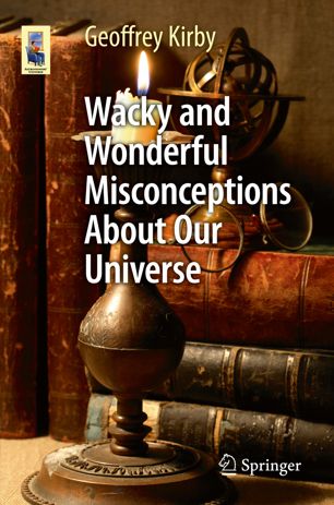 Wacky And Wonderful Misconceptions About Our Universe 1st Ed Geoffrey Kirby