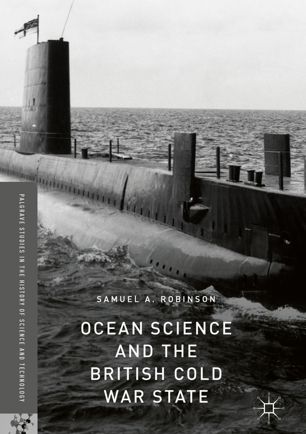 Ocean Science And The British Cold War State 1st Ed Samuel A Robinson