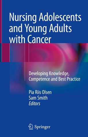Nursing Adolescents And Young Adults With Cancer 1st Ed Pia Riis Olsen