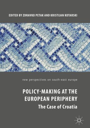 Policymaking At The European Periphery 1st Ed Zdravko Petak