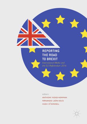 Reporting The Road To Brexit 1st Ed Anthony Ridgenewman Fernando Lensols