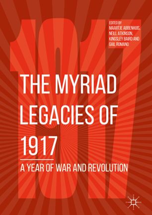 The Myriad Legacies Of 1917 1st Ed Maartje Abbenhuis Neill Atkinson