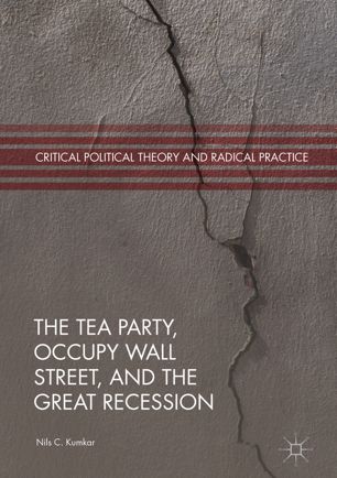 The Tea Party Occupy Wall Street And The Great Recession 1st Ed Nils C Kumkar