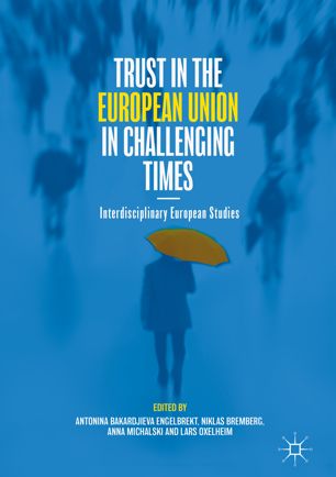 Trust In The European Union In Challenging Times 1st Ed Antonina Bakardjieva Engelbrekt