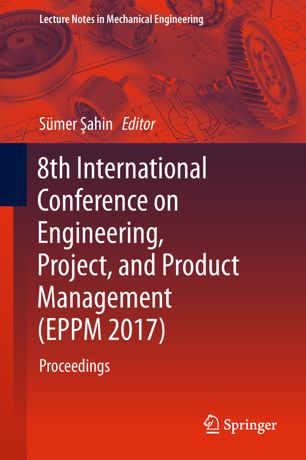 8th International Conference On Engineering Project And Product Management Eppm 2017 1st Ed Smer Ahin