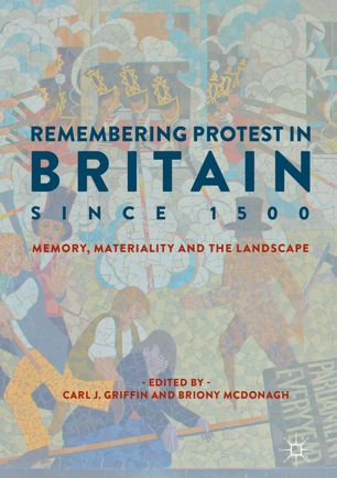 Remembering Protest In Britain Since 1500 1st Ed Carl J Griffin