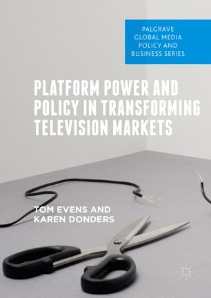 Platform Power And Policy In Transforming Television Markets 1st Ed Tom Evens