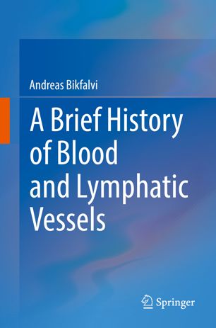 A Brief History Of Blood And Lymphatic Vessels 1st Ed Andreas Bikfalvi