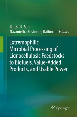 Extremophilic Microbial Processing Of Lignocellulosic Feedstocks To Biofuels Valueadded Products And Usable Power 1st Ed Rajesh K Sani