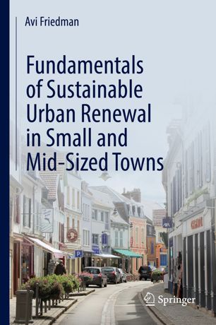 Fundamentals Of Sustainable Urban Renewal In Small And Midsized Towns 1st Ed Avi Friedman