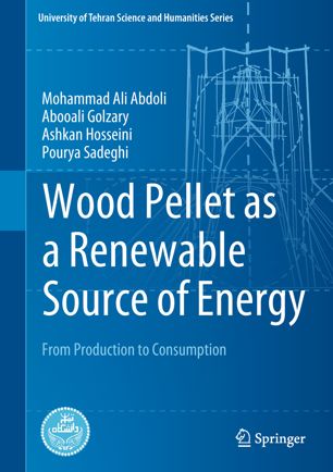 Wood Pellet As A Renewable Source Of Energy 1st Ed Mohammad Ali Abdoli