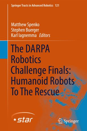 The Darpa Robotics Challenge Finals Humanoid Robots To The Rescue 1st Ed Matthew Spenko