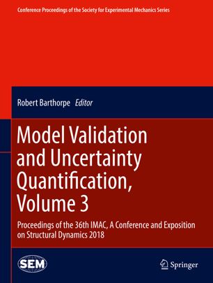 Model Validation And Uncertainty Quantification Volume 3 Proceedings Of The 36th Imac A Conference And Exposition On Structural Dynamics 2018 1st Ed Robert Barthorpe