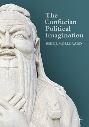 The Confucian Political Imagination 1st Ed Eske J Mllgaard