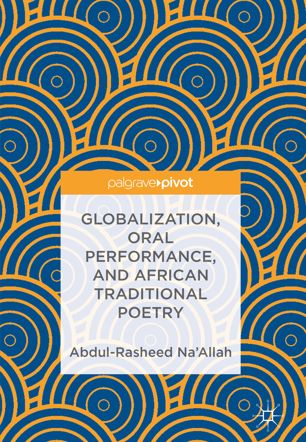 Globalization Oral Performance And African Traditional Poetry 1st Ed Abdulrasheed Naallah