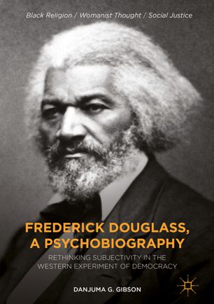 Frederick Douglass A Psychobiography 1st Ed Danjuma G Gibson