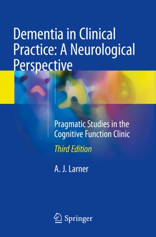 Dementia In Clinical Practice A Neurological Perspective 3rd Ed A J Larner
