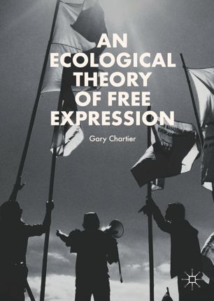 An Ecological Theory Of Free Expression 1st Ed Gary Chartier