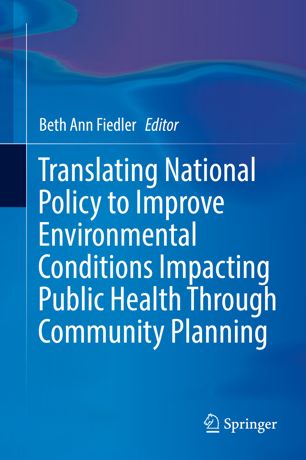 Translating National Policy To Improve Environmental Conditions Impacting Public Health Through Community Planning 1st Ed Beth Ann Fiedler