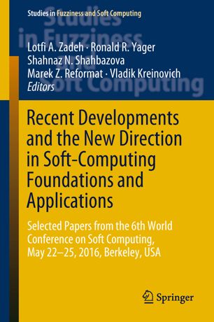 Recent Developments And The New Direction In Softcomputing Foundations And Applications Selected Papers From The 6th World Conference On Soft Computing May 2225 2016 In Berkeley Usa 1st Ed Lotfi A Zadeh