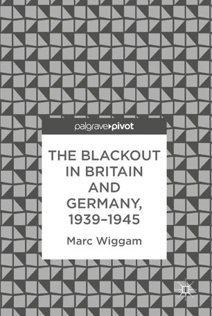 The Blackout In Britain And Germany 19391945 1st Ed Marc Wiggam