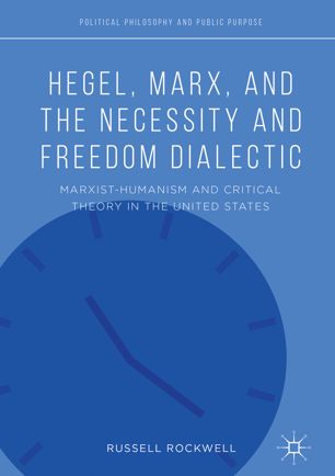 Hegel Marx And The Necessity And Freedom Dialectic 1st Ed Russell Rockwell