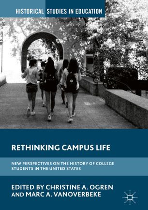 Rethinking Campus Life 1st Ed Christine A Ogren Marc A Vanoverbeke