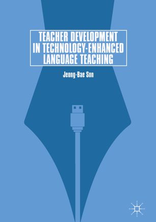 Teacher Development In Technologyenhanced Language Teaching 1st Ed Jeongbae Son
