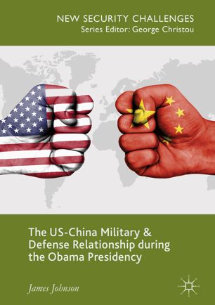 The Uschina Military And Defense Relationship During The Obama Presidency 1st Ed James Johnson