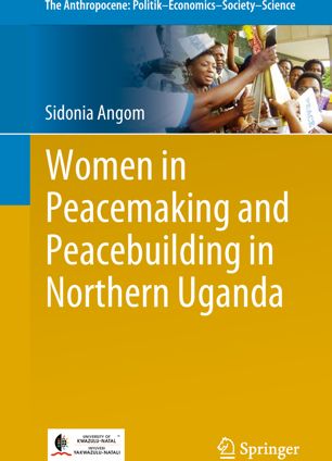 Women In Peacemaking And Peacebuilding In Northern Uganda 1st Ed Sidonia Angom