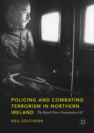 Policing And Combating Terrorism In Northern Ireland 1st Ed Neil Southern