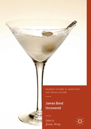 James Bond Uncovered Palgrave Studies In Adaptation And Visual Culture 1st Edition Jeremy Strong