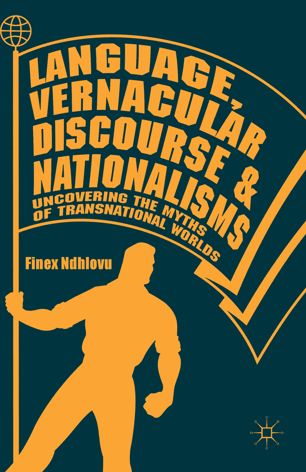 Language Vernacular Discourse And Nationalisms 1st Ed Finex Ndhlovu