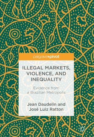 Illegal Markets Violence And Inequality 1st Ed Jean Daudelin