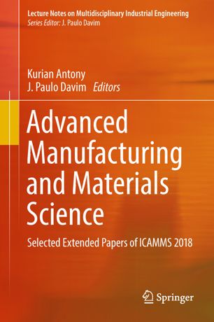 Advanced Manufacturing And Materials Science Selected Extended Papers Of Icamms 2018 1st Ed Kurian Antony