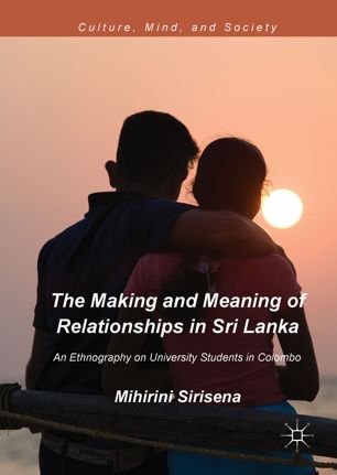 The Making And Meaning Of Relationships In Sri Lanka 1st Ed Mihirini Sirisena