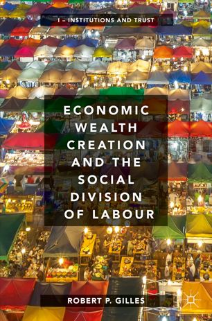Economic Wealth Creation And The Social Division Of Labour 1st Ed Robert P Gilles