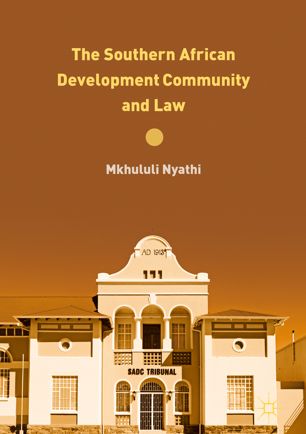 The Southern African Development Community And Law 1st Ed Mkhululi Nyathi
