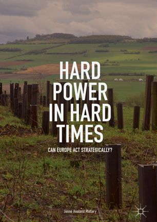 Hard Power In Hard Times 1st Ed Janne Haaland Matlary