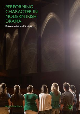 Performing Character In Modern Irish Drama 1st Ed Micha Lachman