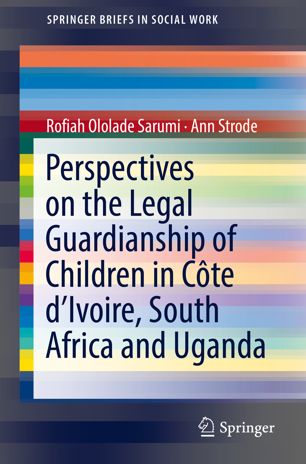 Perspectives On The Legal Guardianship Of Children In Cte Divoire South Africa And Uganda 1st Ed Rofiah Ololade Sarumi