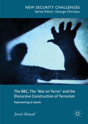 The Bbc The War On Terror And The Discursive Construction Of Terrorism 1st Ed Jared Ahmad