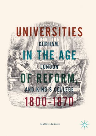 Universities In The Age Of Reform 18001870 1st Ed Matthew Andrews