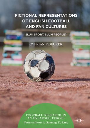 Fictional Representations Of English Football And Fan Cultures 1st Ed Cyprian Piskurek