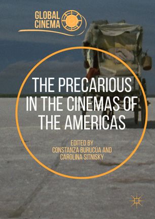 The Precarious In The Cinemas Of The Americas 1st Ed Constanza Buruca