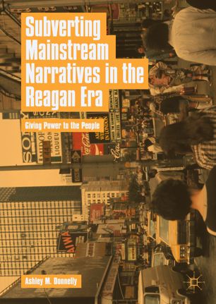 Subverting Mainstream Narratives In The Reagan Era 1st Ed Ashley M Donnelly