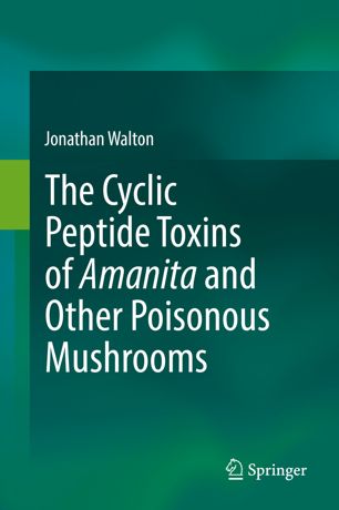 The Cyclic Peptide Toxins Of Amanita And Other Poisonous Mushrooms 1st Ed Jonathan Walton