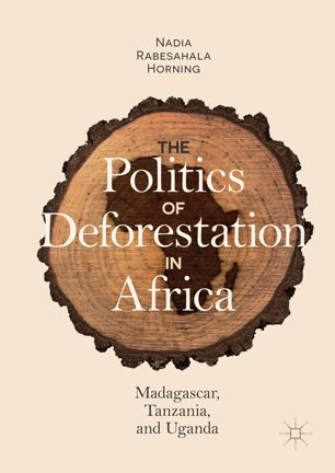The Politics Of Deforestation In Africa 1st Ed Nadia Rabesahala Horning