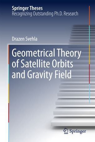 Geometrical Theory Of Satellite Orbits And Gravity Field 1st Ed Drazen Svehla